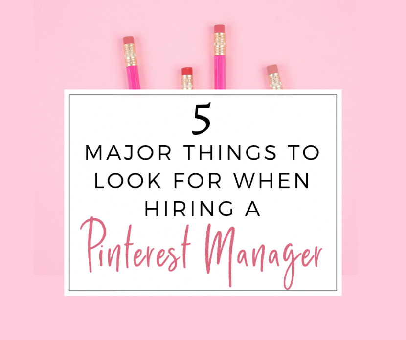 5 Major Things To Look For When Hiring A Pinterest Manager