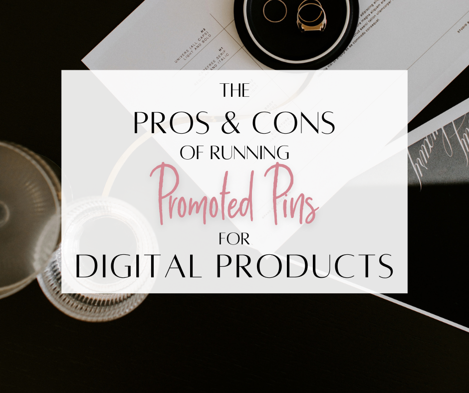 The Pros And Cons Of Running Promoted Pins For Your Digital Products​